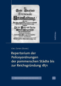 Repertorium der Policeyordnungen der pommerschen Stadte bis zur Reichsgrundung 1871