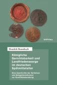 Konigliche Gerichtsbarkeit und Landfriedenssorge im deutschen Spatmittelalter