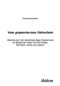 Vom grapevine zum Fahrschein. Ubersetzung in der deutschsprachigen Popularmusik am Beispiel der Lieder von Elvis Presley, Bob Dylan, Juanes und andere
