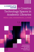 Complete Guide to Creative Technology Spaces in Academic Libraries