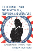 Fictional Female Presidency in Film, Television, and Literature