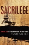 Sacrilege Finding Life in the Unorthodox Ways of J esus