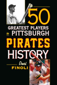 50 Greatest Players in Pittsburgh Pirates History
