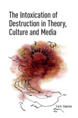 Intoxication of Destruction in Theory, Culture and Media