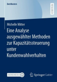 Eine Analyse ausgewahlter Methoden zur Kapazitatssteuerung unter Kundenwahlverhalten