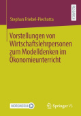Vorstellungen von Wirtschaftslehrpersonen zum Modelldenken im Okonomieunterricht