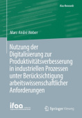 Nutzung der Digitalisierung zur Produktivitatsverbesserung in industriellen Prozessen unter Berucksichtigung arbeitswissenschaftlicher Anforderungen