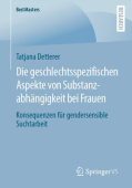 Die geschlechtsspezifischen Aspekte von Substanzabhangigkeit bei Frauen