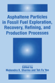 Asphaltene Particles in Fossil Fuel Exploration, Recovery, Refining and Production Processes