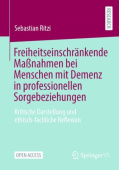 Freiheitseinschrankende MaĂźnahmen bei Menschen mit Demenz in professionellen Sorgebeziehungen