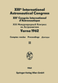 XIIIth International Astronautical Congress Varna 1962 / XIIIe Congres International D'Astronautique