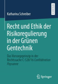 Recht und Ethik der Risikoregulierung in der Grunen Gentechnik