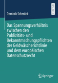 Das Spannungsverhaltnis zwischen den Publizitats- und Bekanntmachungspflichten der Geldwascherichtlinie und dem europaischen Datenschutzrecht