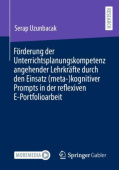 Forderung der Unterrichtsplanungskompetenz angehender Lehrkrafte durch den Einsatz (meta-)kognitiver Prompts in der reflexiven E-Portfolioarbeit
