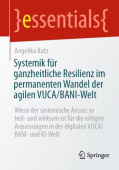 Systemik fur ganzheitliche Resilienz im permanenten Wandel der agilen VUCA/BANI-Welt