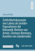 Zeitlichkeitskonzepte von Latenz als Gender-Figurationen der Romantik (Bettine von Arnim, Clemens Brentano, Karoline von Gunderrode)