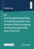 Die Zuverlassigkeitsuberprufung im Sicherheitsgewerbe unter besonderer Berucksichtigung des Bewachungsgewerbes nach § 34a GewO