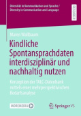 Kindliche Spontansprachdaten interdisziplinar und nachhaltig nutzen