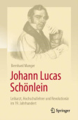 Johann Lucas Schonlein - Leibarzt, Hochschullehrer und Revolutionar im 19. Jahrhundert