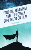 Fandom, Feminism, and the Female Superhero on Film