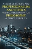Study of Banking and Professionalism and Ethics with Consideration for Philosophy & Ethics Theories