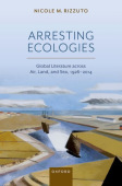 Arresting Ecologies: Global Literature across Air, Land, and Sea, 1926^–^2014