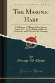 Masonic Harp: A Collection of Masonic Odes, Hymns, Songs, &C., For the Public and Private Ceremonies and Festivals of the Fraternity (Classic Reprint)