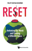 Reset: Rethinking Our World And Creating A Different Future