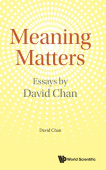 Meaning Matters: Essays By David Chan
