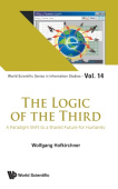 Logic Of The Third, The: A Paradigm Shift To A Shared Future For Humanity