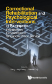 Correctional Rehabilitation & Psychological Interventions In Singapore: Practitioners' Experiences In Singapore Prison Service