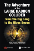 Adventure Of The Large Hadron Collider, The: From The Big Bang To The Higgs Boson