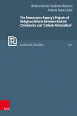 Renaissance PapacyÂ’s Projects of Religious Reform between Ancient Christianity and Â“Catholic OrientalismÂ”