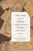 Part and the Whole in Early American Literature, Print Culture, and Art