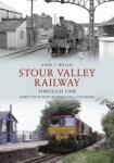 Stour Valley Railway Through Time