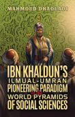 Ibn KhaldunÂ’s Ilmual-Umran Pioneering Paradigm in the World Pyramids of Social Sciences