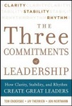 Three Commitments of Leadership:  How Clarity, Stability, and Rhythm Create Great Leaders