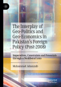 Interplay of Geo-Politics and Geo-Economics in PakistanÂ’s Foreign Policy (Post-2008)