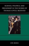 Science, Politics, and Friendship in the Works of Thomas Lovell Beddoes