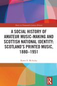 Social History of Amateur Music-Making and Scottish National Identity: ScotlandÂ’s Printed Music, 1880Â–1951