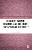 Dissident Women, Beguines, and the Quest for Spiritual Authority