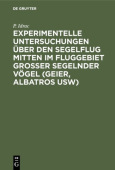 Experimentelle Untersuchungen Uber Den Segelflug Mitten Im Fluggebiet Grosser Segelnder Vogel (Geier, Albatros Usw)