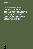 Die Pflanzenernahrungslehre Mit EinschluĂź Der Dunger- Und Ersatzlehre