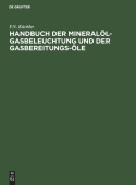Handbuch Der Mineralol-Gasbeleuchtung Und Der Gasbereitungs-Ole