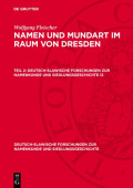Wolfgang Fleischer: Namen Und Mundart Im Raum Von Dresden. Teil 2