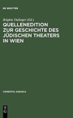 Quellenedition Zur Geschichte Des Judischen Theaters in Wien
