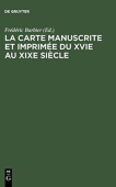 La Carte Manuscrite Et Imprimee Du Xvie Au XIXe Siecle