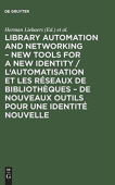 Library automation and networking Â– New tools for a new identity / L'automatisation et les reseaux de bibliotheques Â– de nouveaux outils pour une identite nouvelle
