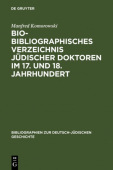 Bio-Bibliographisches Verzeichnis Judischer Doktoren Im 17. Und 18. Jahrhundert