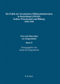 Politik Der Sowjetischen Militaradministration in Deutschland (Smad): Kultur, Wissenschaft Und Bildung 1945-1949